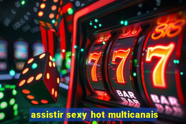 assistir sexy hot multicanais